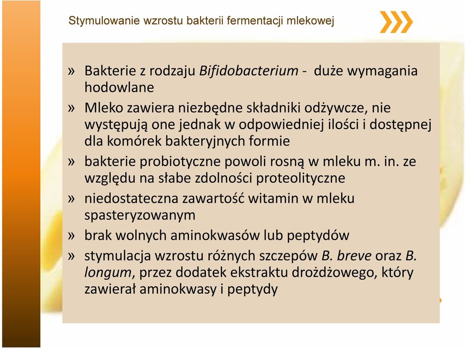 in. ze względu na słabe zdolności proteolityczne» niedostateczna zawartość witamin w mleku spasteryzowanym» brak wolnych aminokwasów lub peptydów»