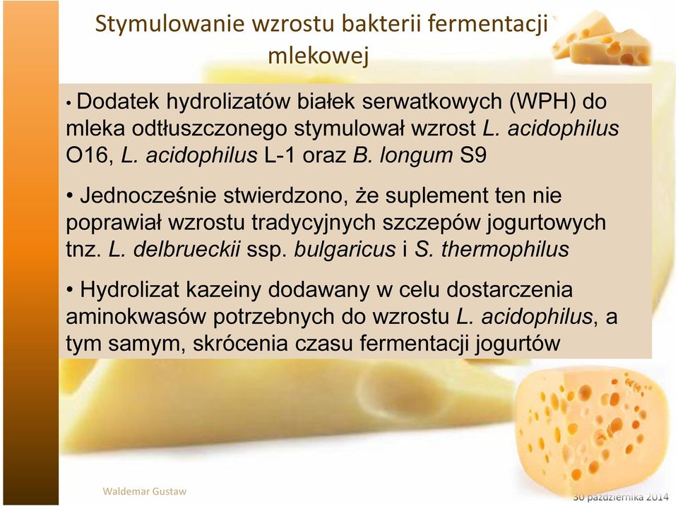 longum S9 Jednocześnie stwierdzono, że suplement ten nie poprawiał wzrostu tradycyjnych szczepów jogurtowych tnz. L. delbrueckii ssp.