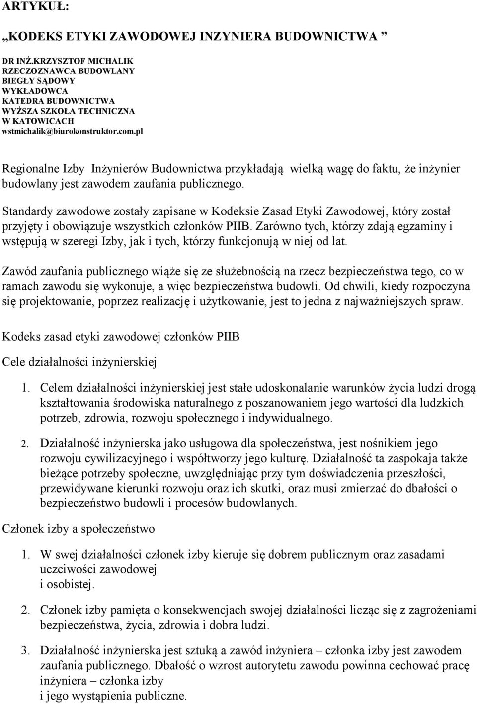 pl Regionalne Izby Inżynierów Budownictwa przykładają wielką wagę do faktu, że inżynier budowlany jest zawodem zaufania publicznego.