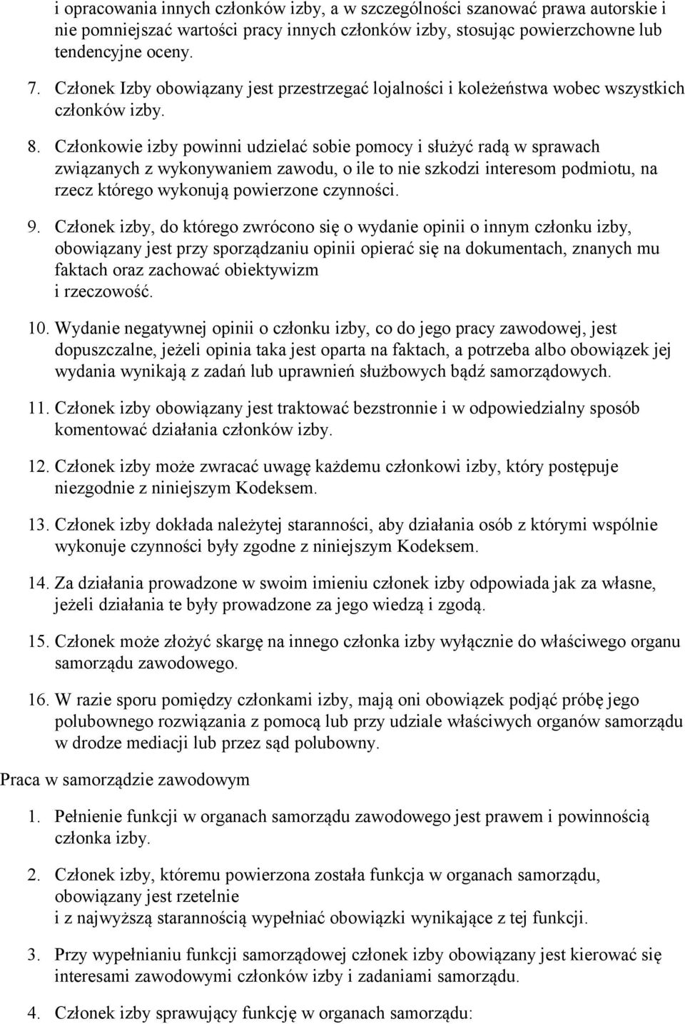 Członkowie izby powinni udzielać sobie pomocy i służyć radą w sprawach związanych z wykonywaniem zawodu, o ile to nie szkodzi interesom podmiotu, na rzecz którego wykonują powierzone czynności. 9.