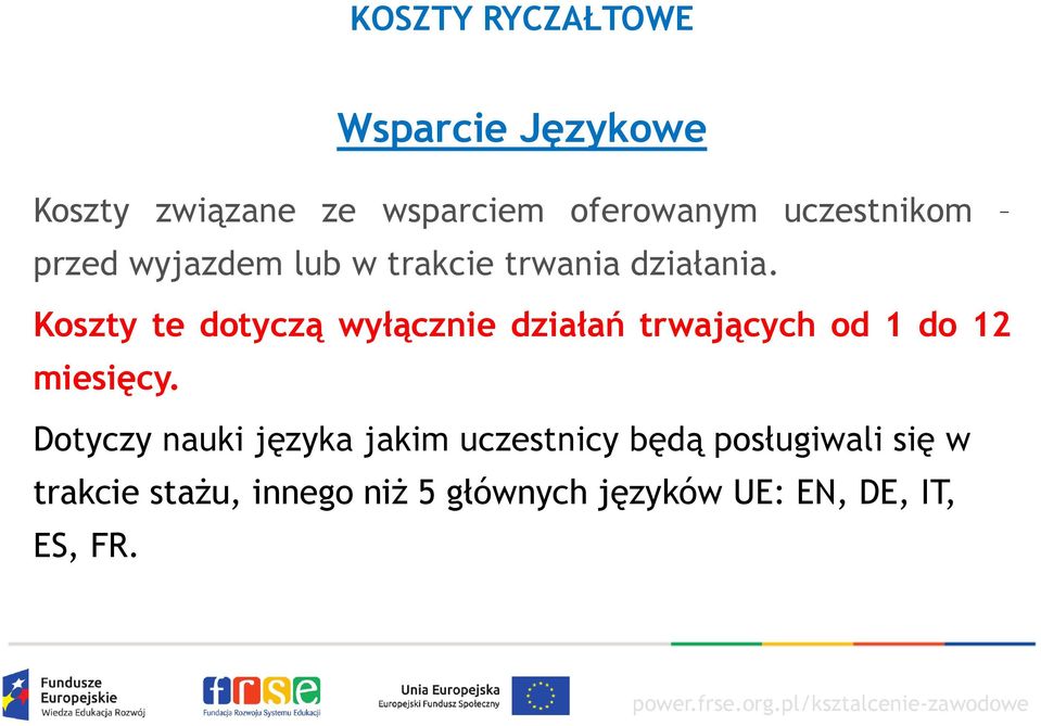 Koszty te dotyczą wyłącznie działań trwających od 1 do 12 miesięcy.