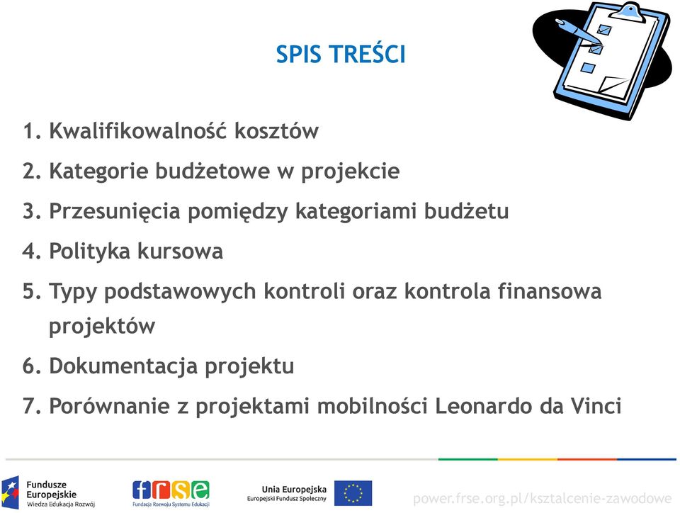 Przesunięcia pomiędzy kategoriami budżetu 4. Polityka kursowa 5.