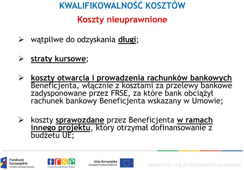 zadysponowane przez FRSE, za które bank obciążył rachunek bankowy Beneficjenta wskazany w Umowie;