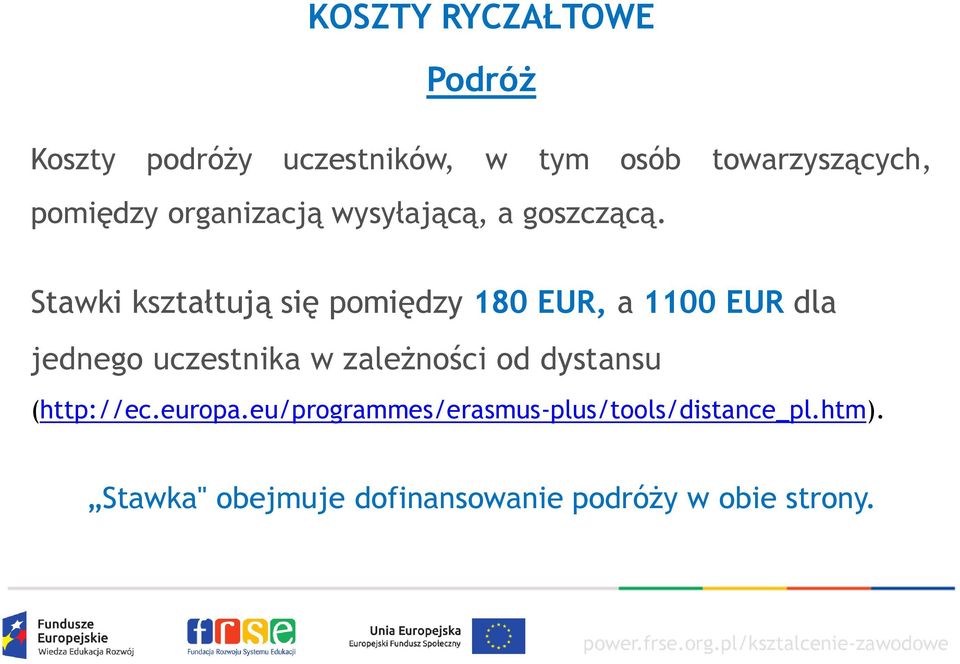 Stawki kształtują się pomiędzy 180 EUR, a 1100 EUR dla jednego uczestnika w zależności