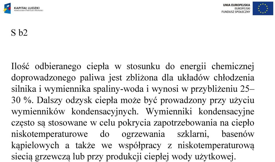 Dalszy odzysk ciepła może być prowadzony przy użyciu wymienników kondensacyjnych.