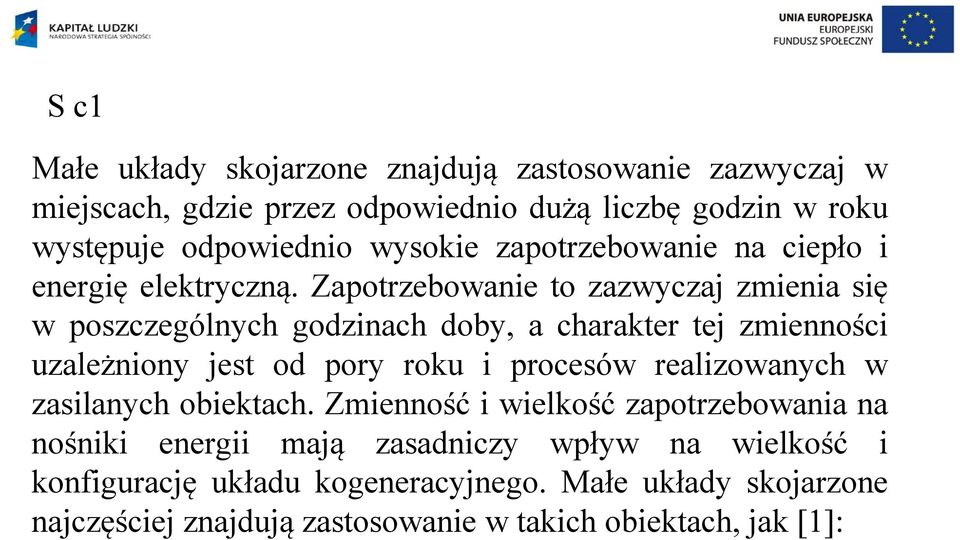 Zapotrzebowanie to zazwyczaj zmienia się w poszczególnych godzinach doby, a charakter tej zmienności uzależniony jest od pory roku i procesów