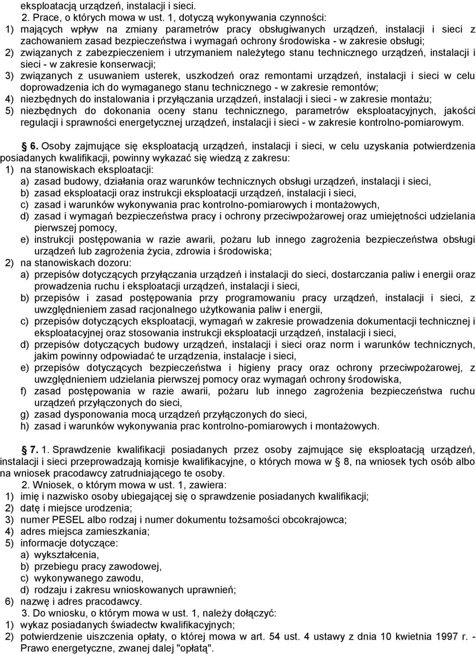 obsługi; 2) związanych z zabezpieczeniem i utrzymaniem należytego stanu technicznego urządzeń, instalacji i sieci - w zakresie konserwacji; 3) związanych z usuwaniem usterek, uszkodzeń oraz remontami