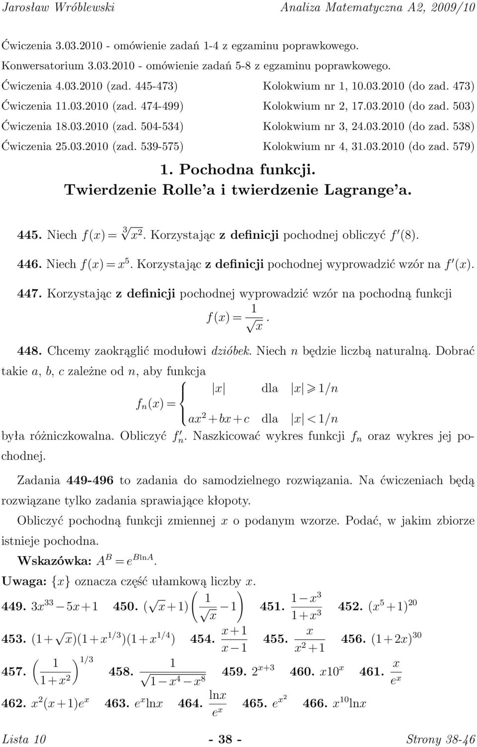 31032010 (do zad 579) 1 Pochodna funkcji Twierdzenie Rolle a i twierdzenie Lagrange a 445 Niech f() = 3 2 Korzystając z definicji pochodnej obliczyć f (8) 446 Niech f() = 5 Korzystając z definicji