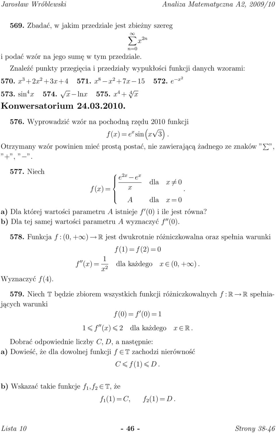 żadnego ze znaków, +, 577 Niech e 2 e dla 0 f() = A dla = 0 a) Dla której wartości parametru A istnieje f (0) i ile jest równa?