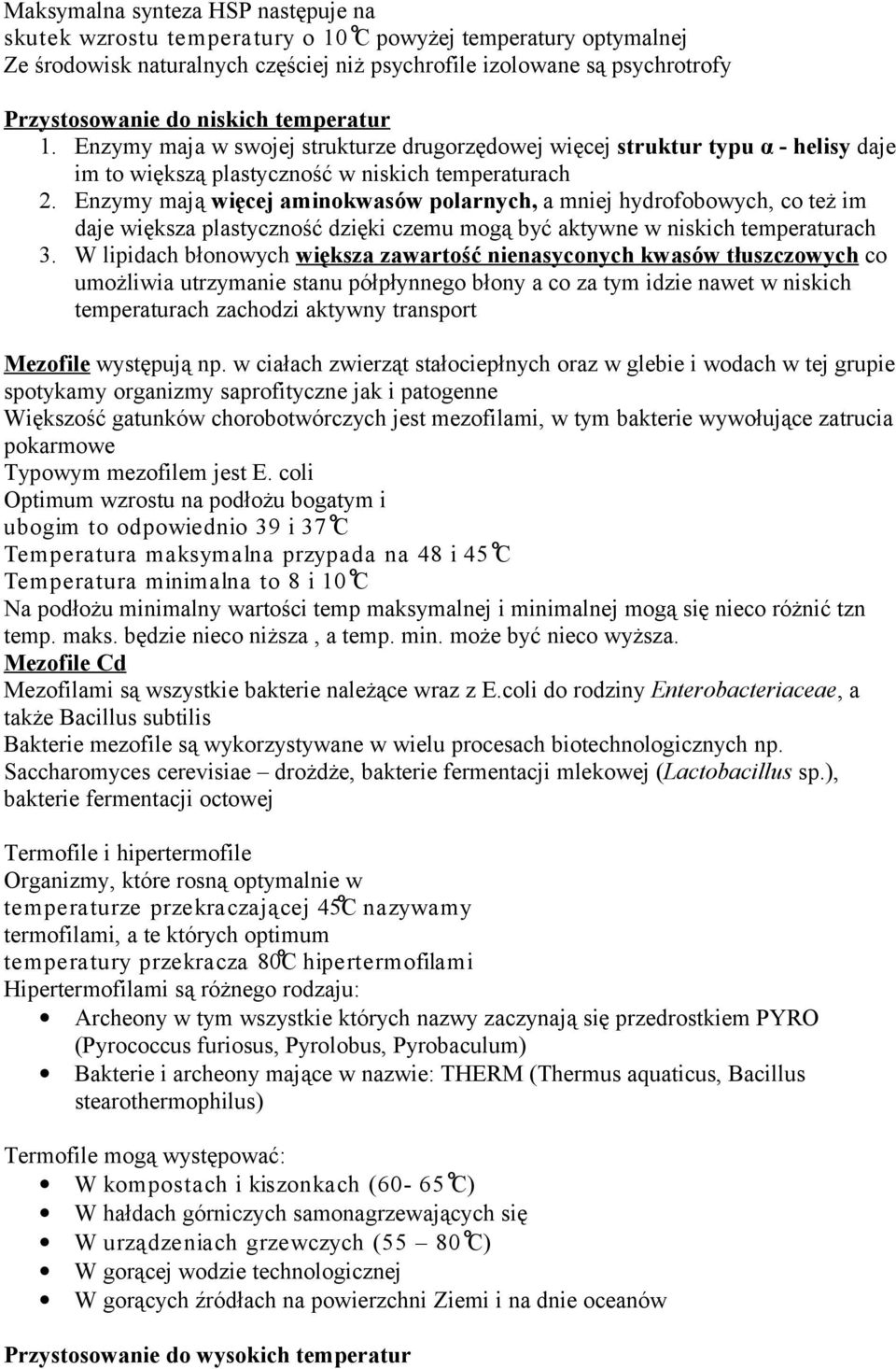Enzymy mają więcej aminokwasów polarnych, a mniej hydrofobowych, co też im daje większa plastyczność dzięki czemu mogą być aktywne w niskich temperaturach 3.