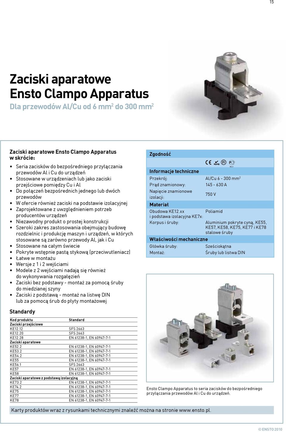 Zaprojektowane z uwzględnieniem potrzeb producentów urządzeń Niezawodny produkt o prostej konstrukcji Szeroki zakres zastosowania obejmujący budowę rozdzielnic i produkcję maszyn i urządzeń, w