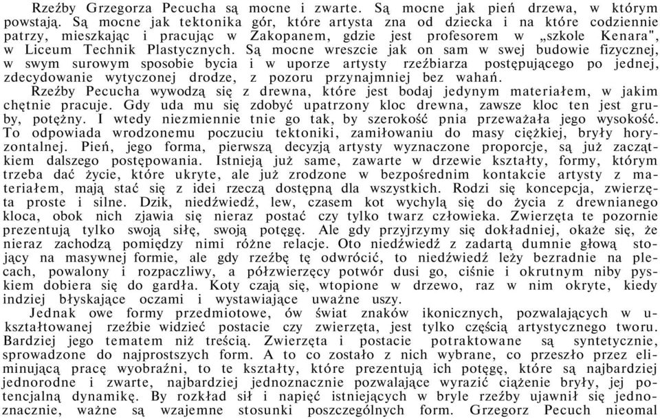 Są mocne wreszcie jak on sam w swej budowie fizycznej, w swym surowym sposobie bycia i w uporze artysty rzeźbiarza postępującego po jednej, zdecydowanie wytyczonej drodze, z pozoru przynajmniej bez