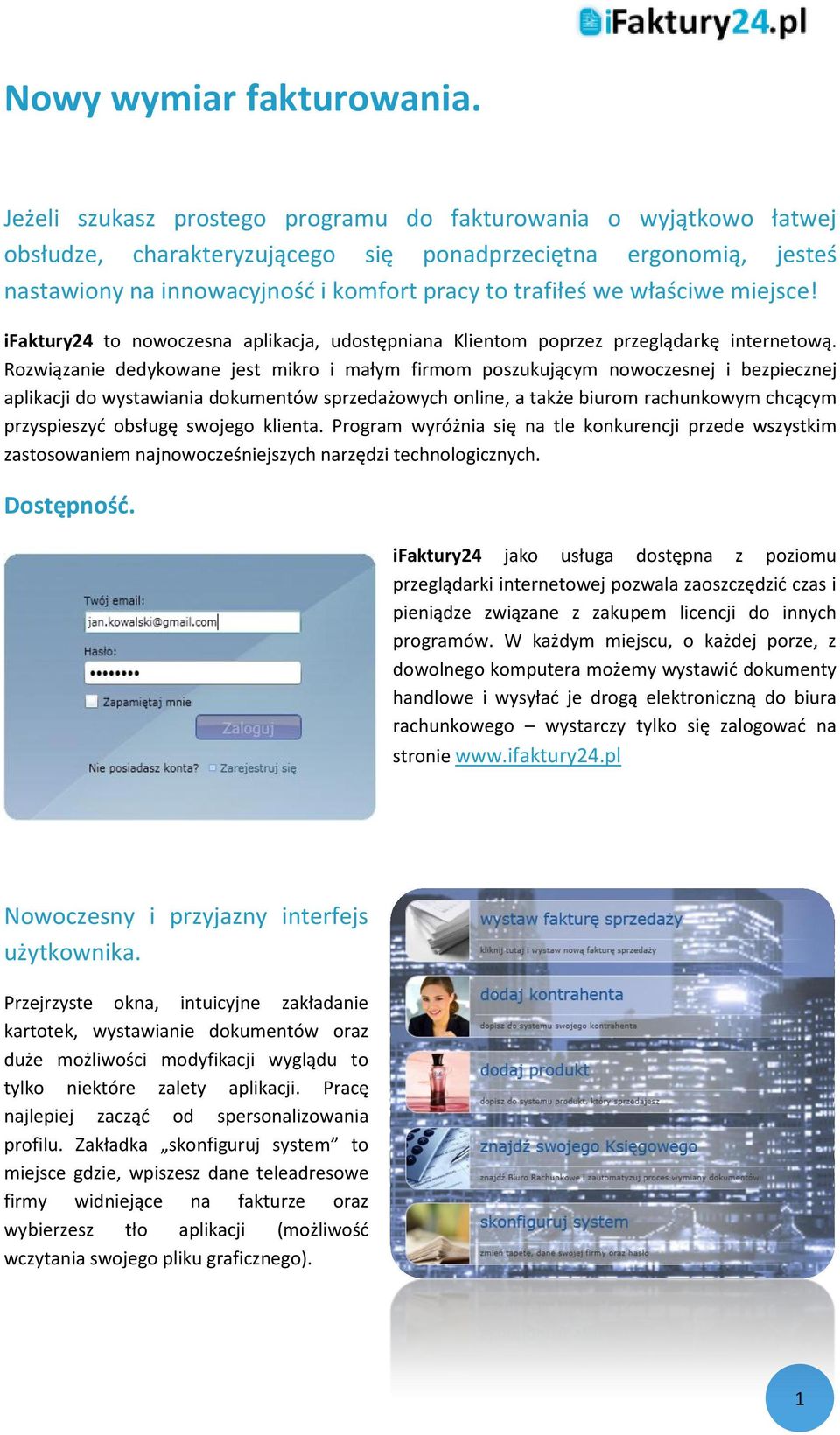 właściwe miejsce! ifaktury24 to nowoczesna aplikacja, udostępniana Klientom poprzez przeglądarkę internetową.