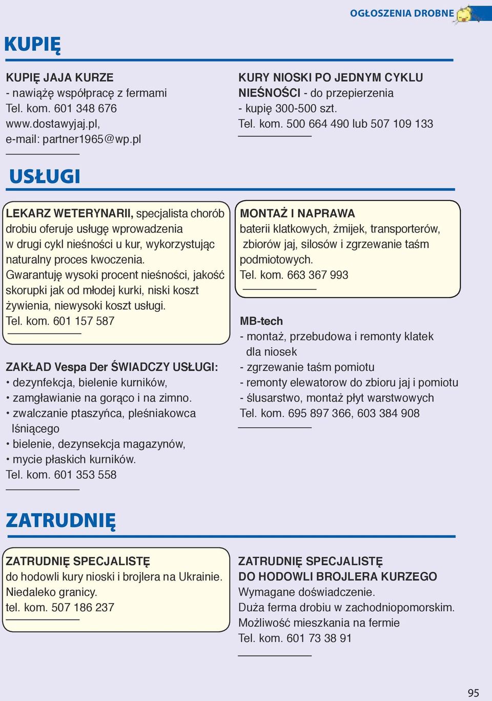 Gwarantuję wysoki procent nieśności, jakość skorupki jak od młodej kurki, niski koszt żywienia, niewysoki koszt usługi. Tel. kom.