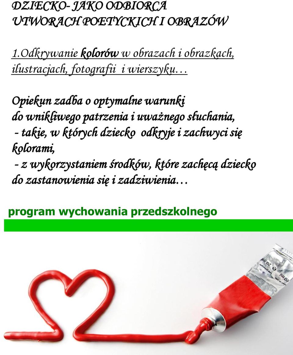 zadba o optymalne warunki do wnikliwego patrzenia i uważnego słuchania, - takie, w których