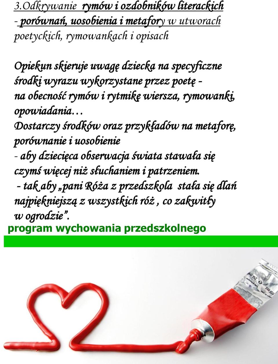 opowiadania Dostarczy środków oraz przykładów na metaforę, porównanie i uosobienie - aby dziecięca obserwacja świata stawała się czymś