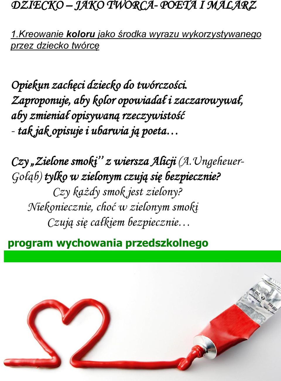 Zaproponuje, aby kolor opowiadał i zaczarowywał, aby zmieniał opisywaną rzeczywistość - tak jak opisuje i ubarwia ją