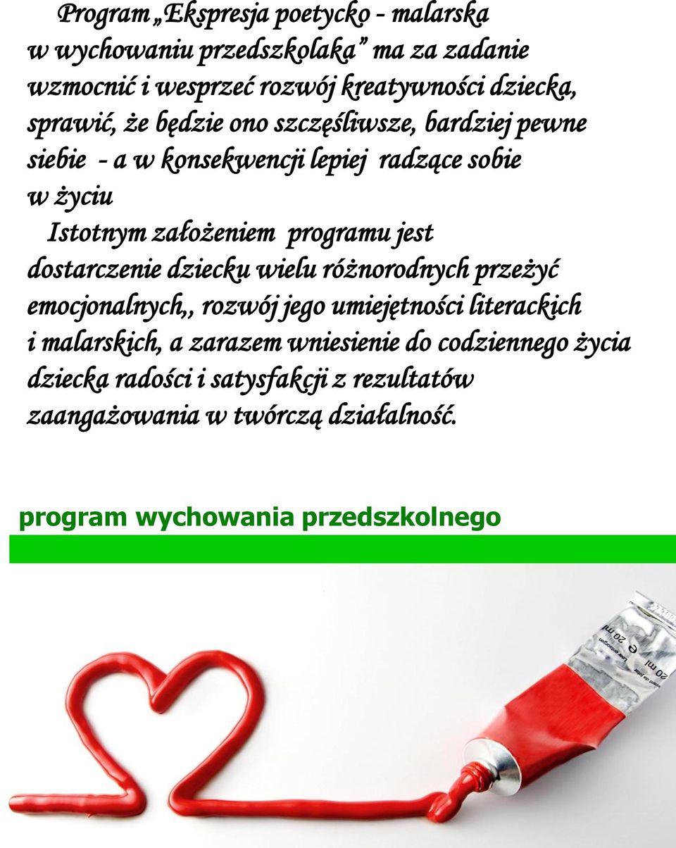założeniem programu jest dostarczenie dziecku wielu różnorodnych przeżyć emocjonalnych,, rozwójjego umiejętności literackich i