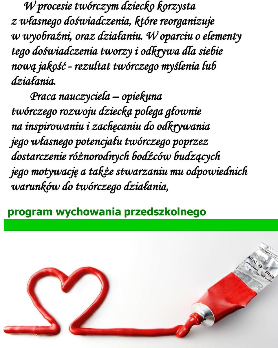 Praca nauczyciela opiekuna twórczego rozwoju dziecka polega głownie na inspirowaniu i zachęcaniu do odkrywania jego własnego