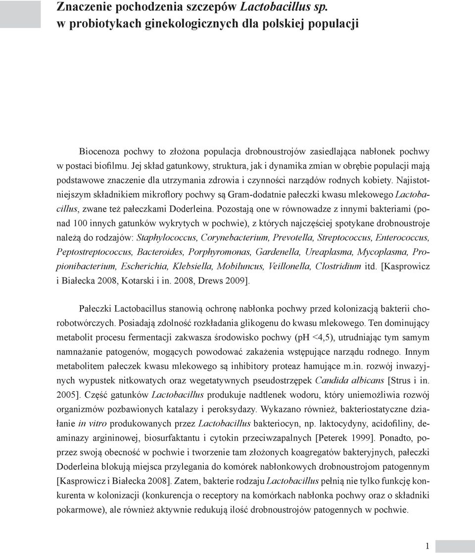 Jej skład gatunkowy, struktura, jak i dynamika zmian w obrębie populacji mają podstawowe znaczenie dla utrzymania zdrowia i czynności narządów rodnych kobiety.