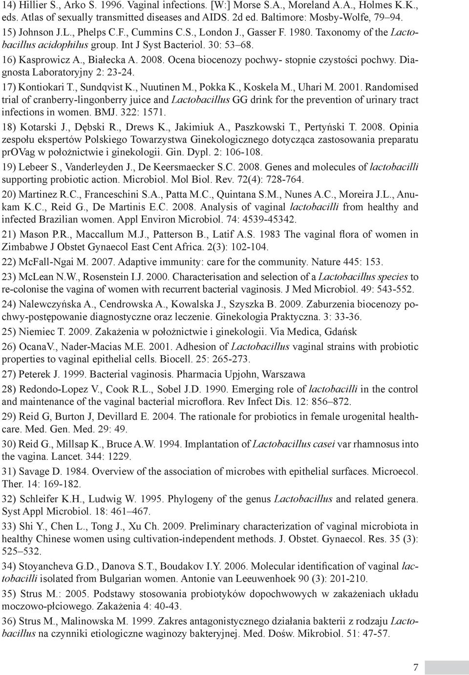 Ocena biocenozy pochwy- stopnie czystości pochwy. Diagnosta Laboratoryjny 2: 23-24. 17) Kontiokari T., Sundqvist K., Nuutinen M., Pokka K., Koskela M., Uhari M. 2001.