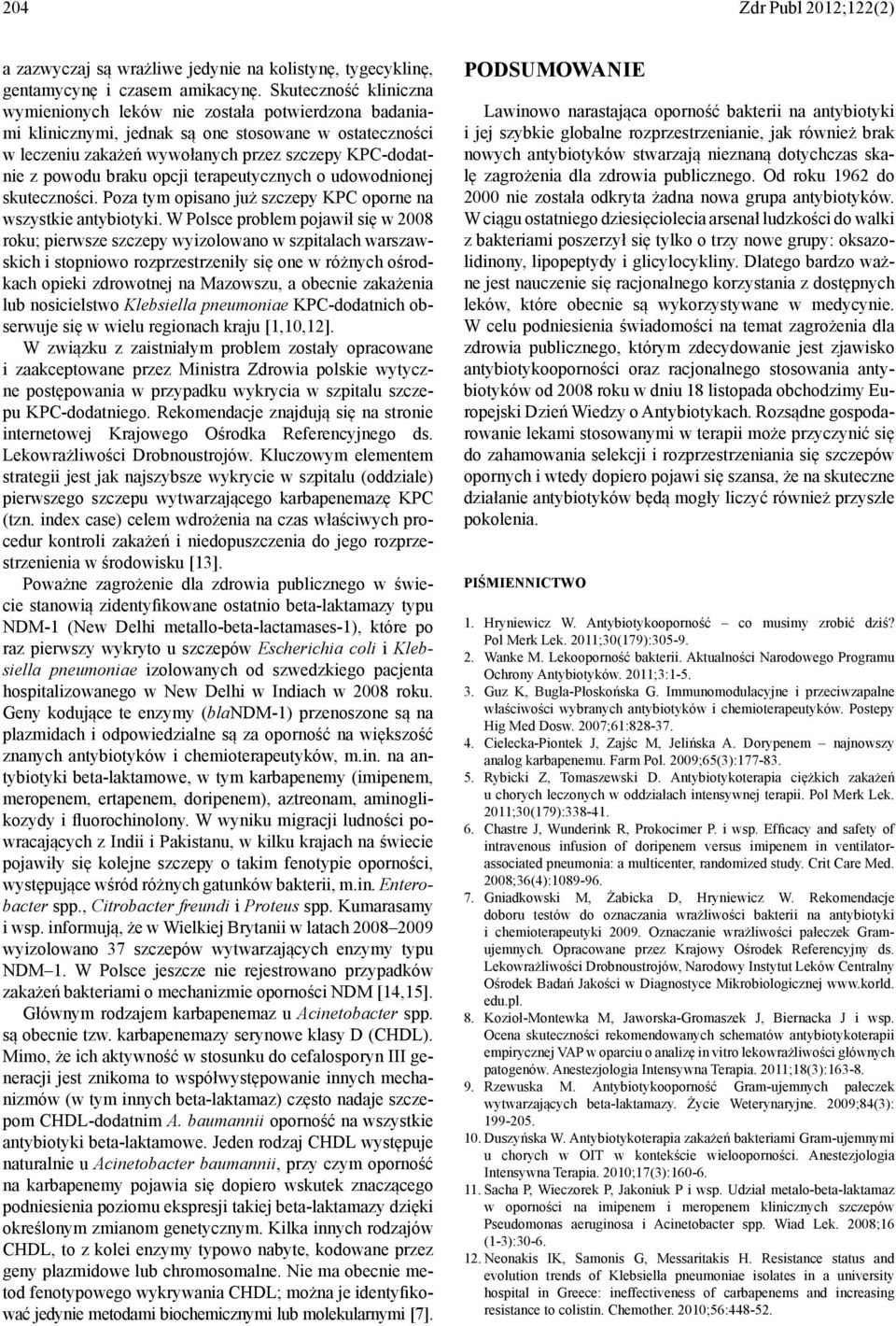 braku opcji terapeutycznych o udowodnionej skuteczności. Poza tym opisano już szczepy KPC oporne na.
