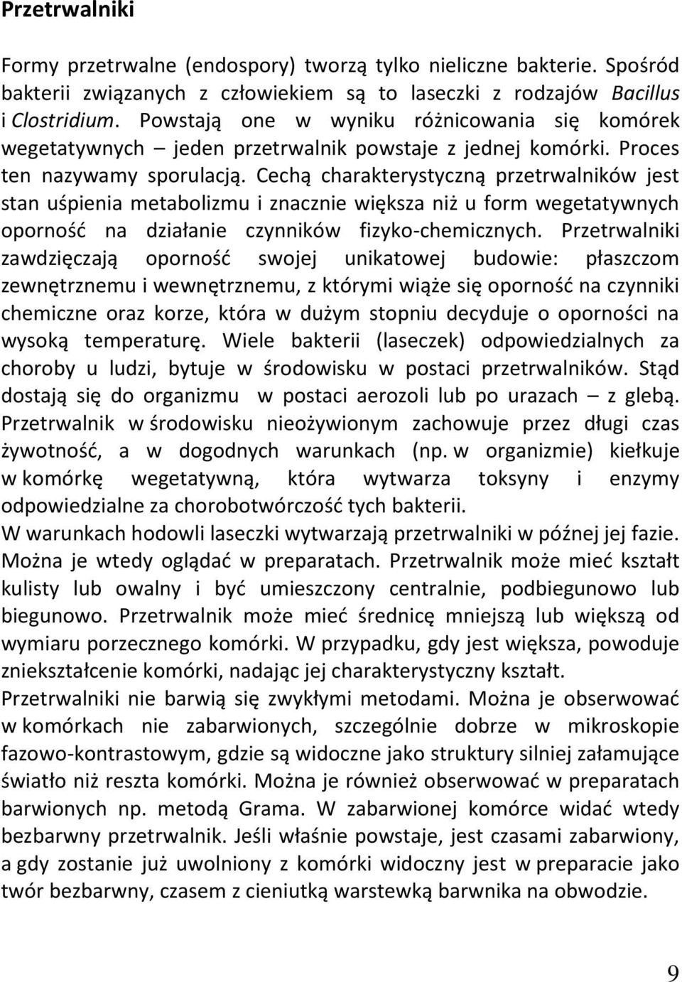 Cechą charakterystyczną przetrwalników jest stan uśpienia metabolizmu i znacznie większa niż u form wegetatywnych oporność na działanie czynników fizyko-chemicznych.