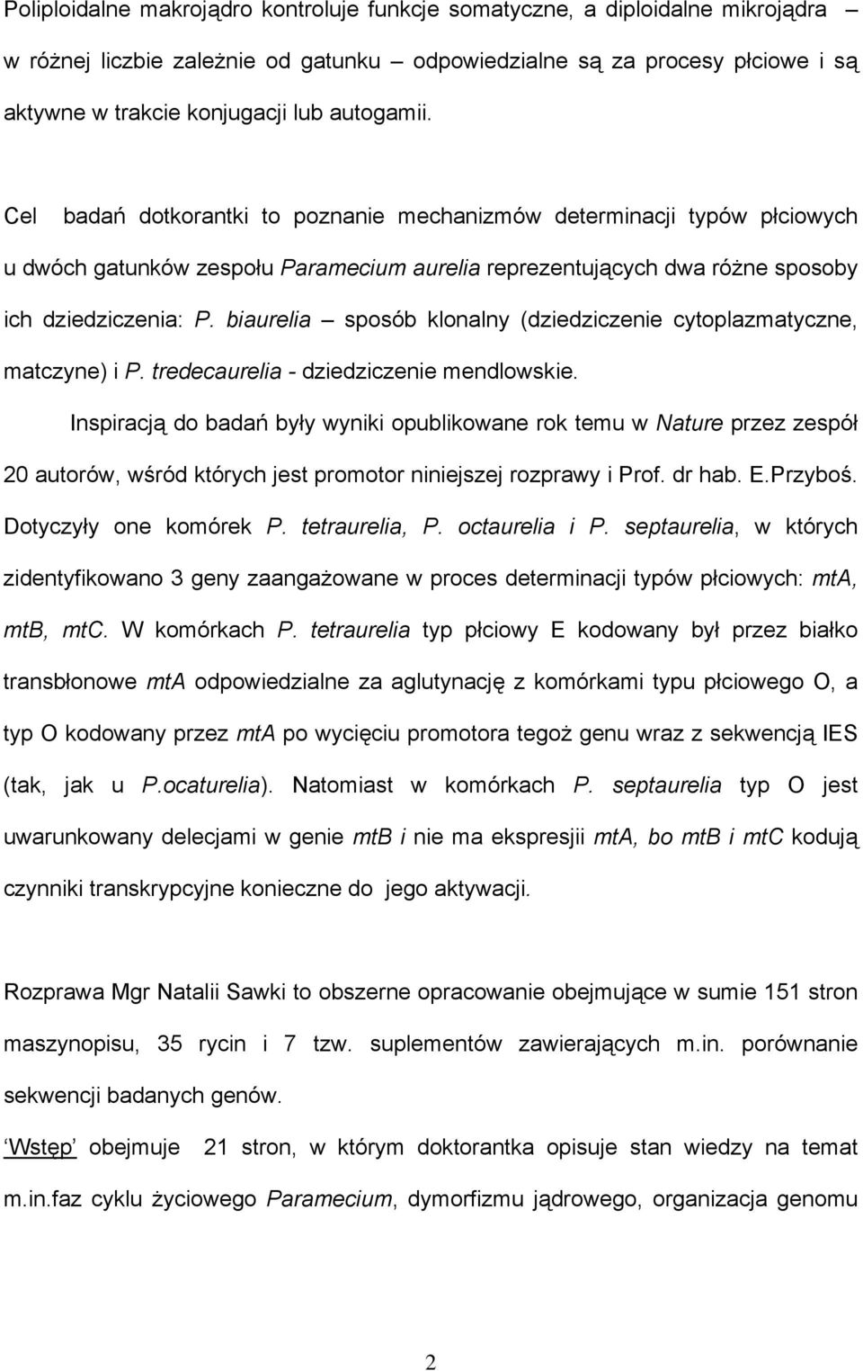 biaurelia sposób klonalny (dziedziczenie cytoplazmatyczne, matczyne) i P. tredecaurelia - dziedziczenie mendlowskie.