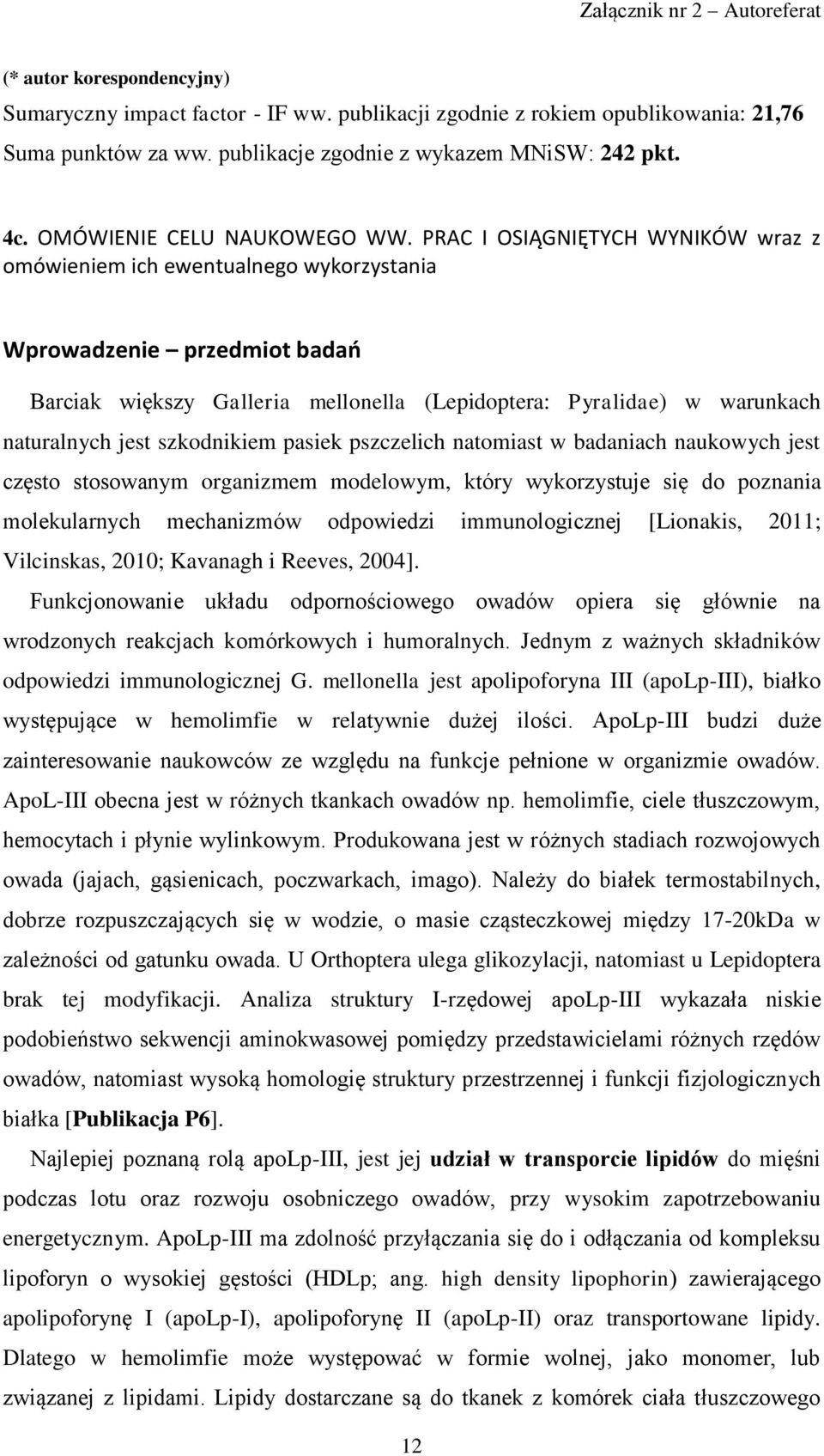 PRAC I OSIĄGNIĘTYCH WYNIKÓW wraz z omówieniem ich ewentualnego wykorzystania Wprowadzenie przedmiot badań Barciak większy Galleria mellonella (Lepidoptera: Pyralidae) w warunkach naturalnych jest