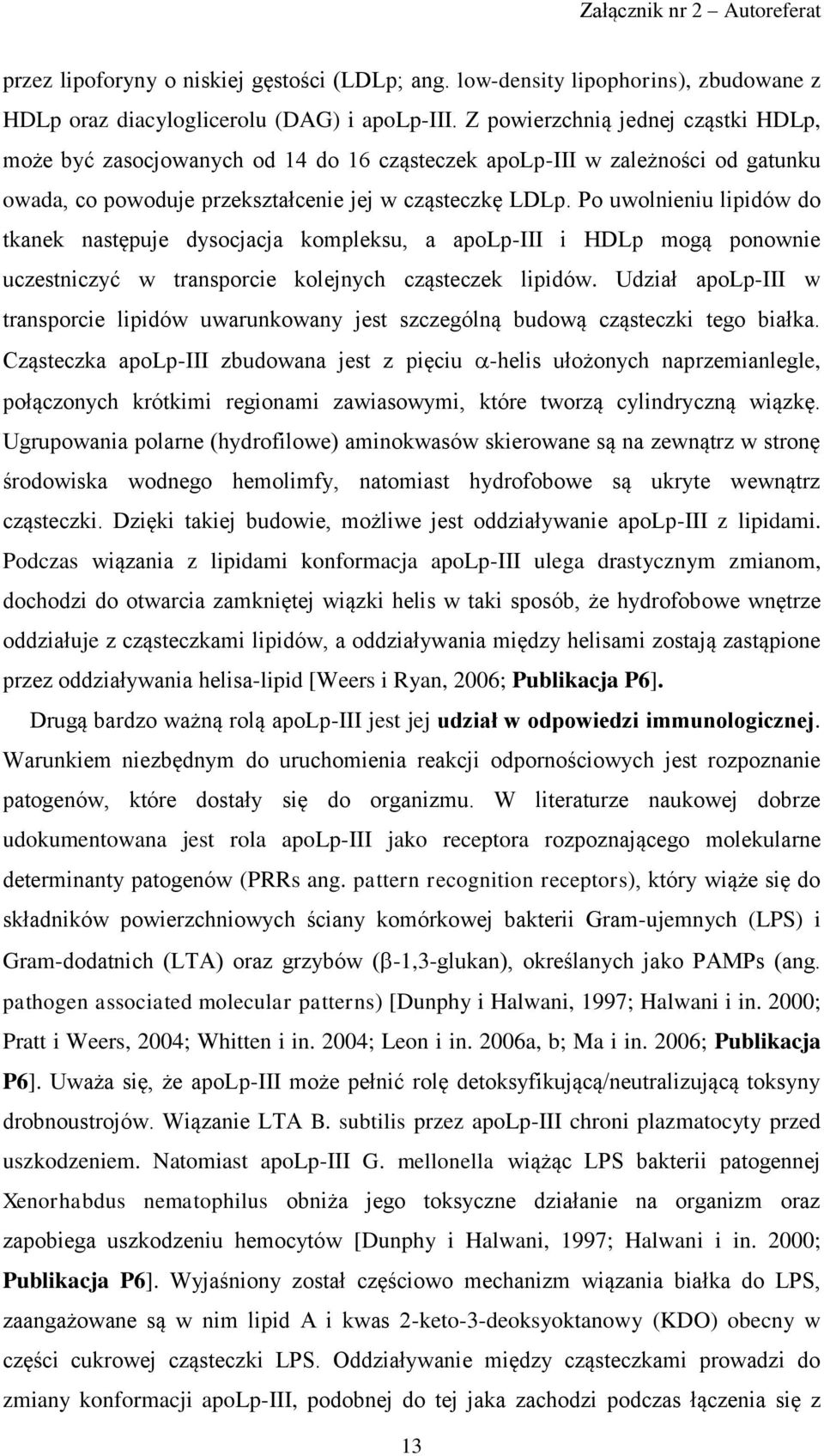 Po uwolnieniu lipidów do tkanek następuje dysocjacja kompleksu, a apolp-iii i HDLp mogą ponownie uczestniczyć w transporcie kolejnych cząsteczek lipidów.