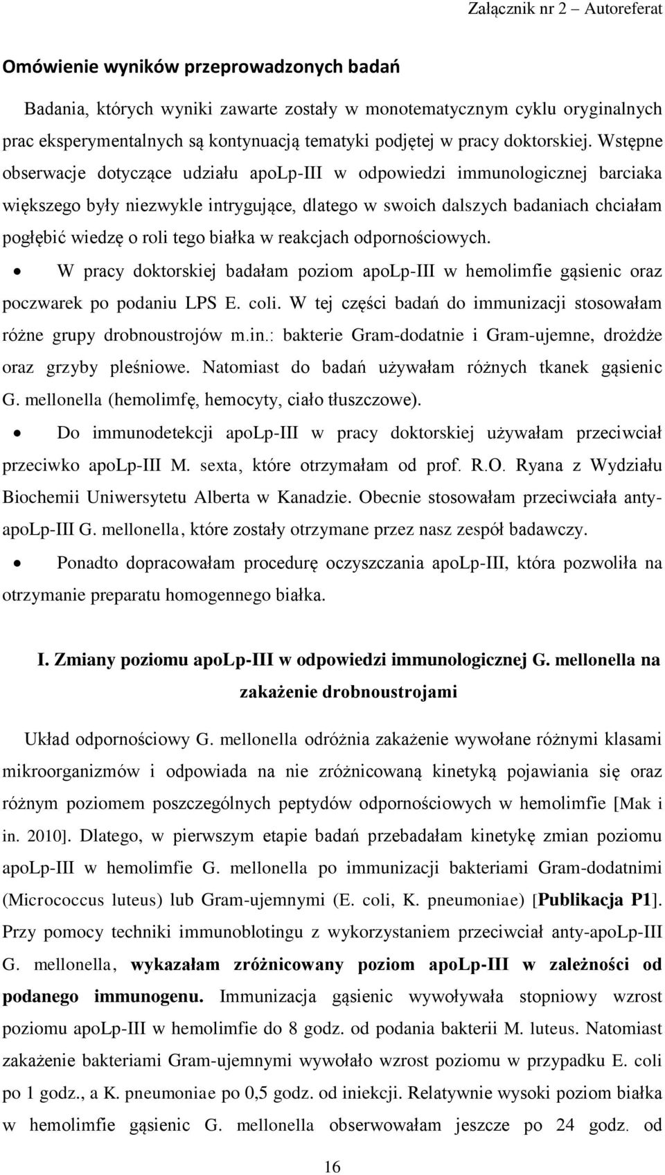 białka w reakcjach odpornościowych. W pracy doktorskiej badałam poziom apolp-iii w hemolimfie gąsienic oraz poczwarek po podaniu LPS E. coli.