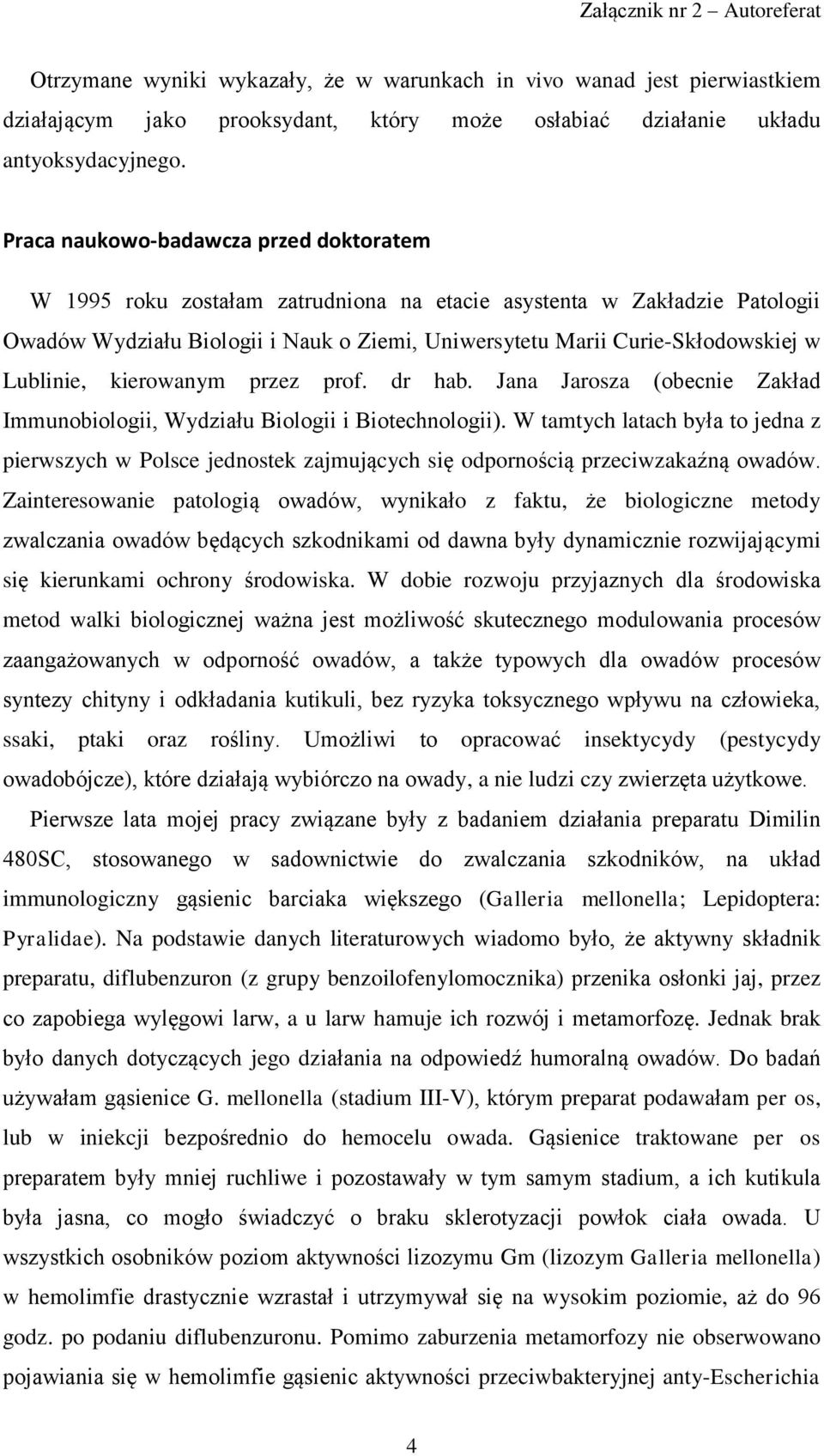 Lublinie, kierowanym przez prof. dr hab. Jana Jarosza (obecnie Zakład Immunobiologii, Wydziału Biologii i Biotechnologii).