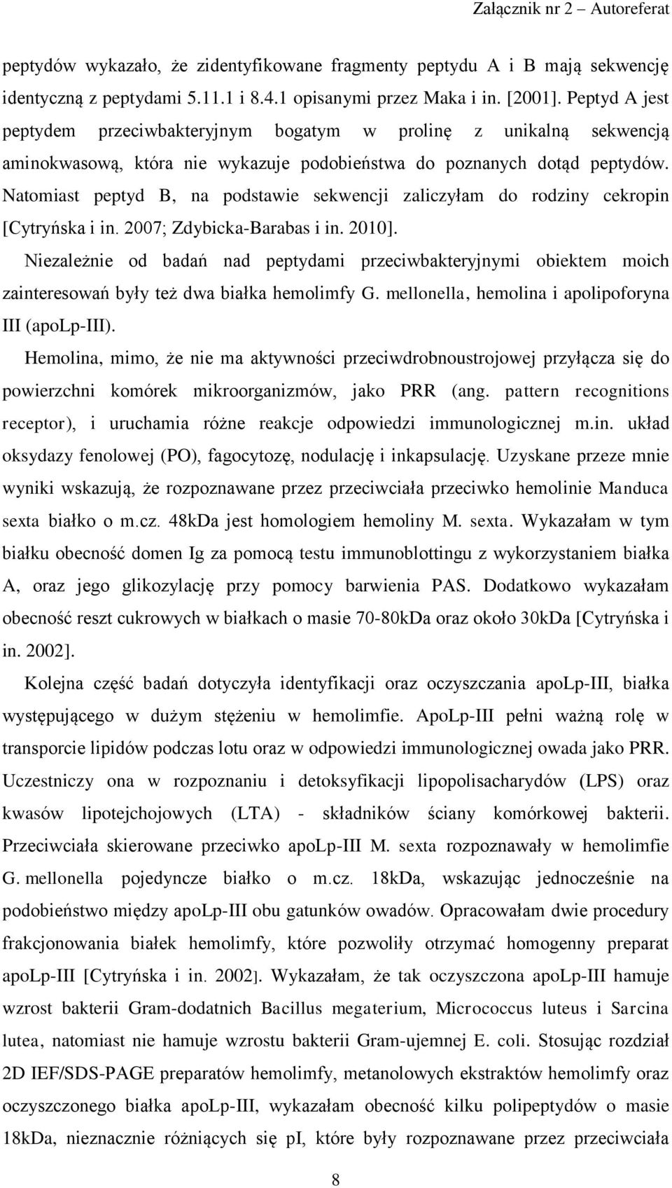 Natomiast peptyd B, na podstawie sekwencji zaliczyłam do rodziny cekropin [Cytryńska i in. 2007; Zdybicka-Barabas i in. 2010].