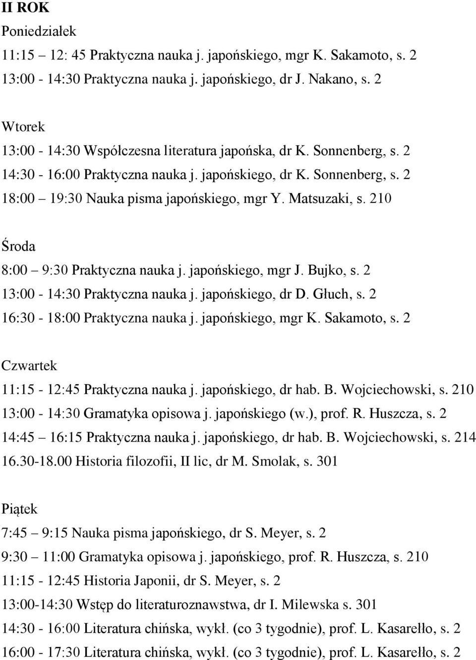 Bujko, s. 2 13:00-14:30 Praktyczna nauka j. japońskiego, dr D. Głuch, s. 2 16:30-18:00 Praktyczna nauka j. japońskiego, mgr K. Sakamoto, s. 2 11:15-12:45 Praktyczna nauka j. japońskiego, dr hab. B.