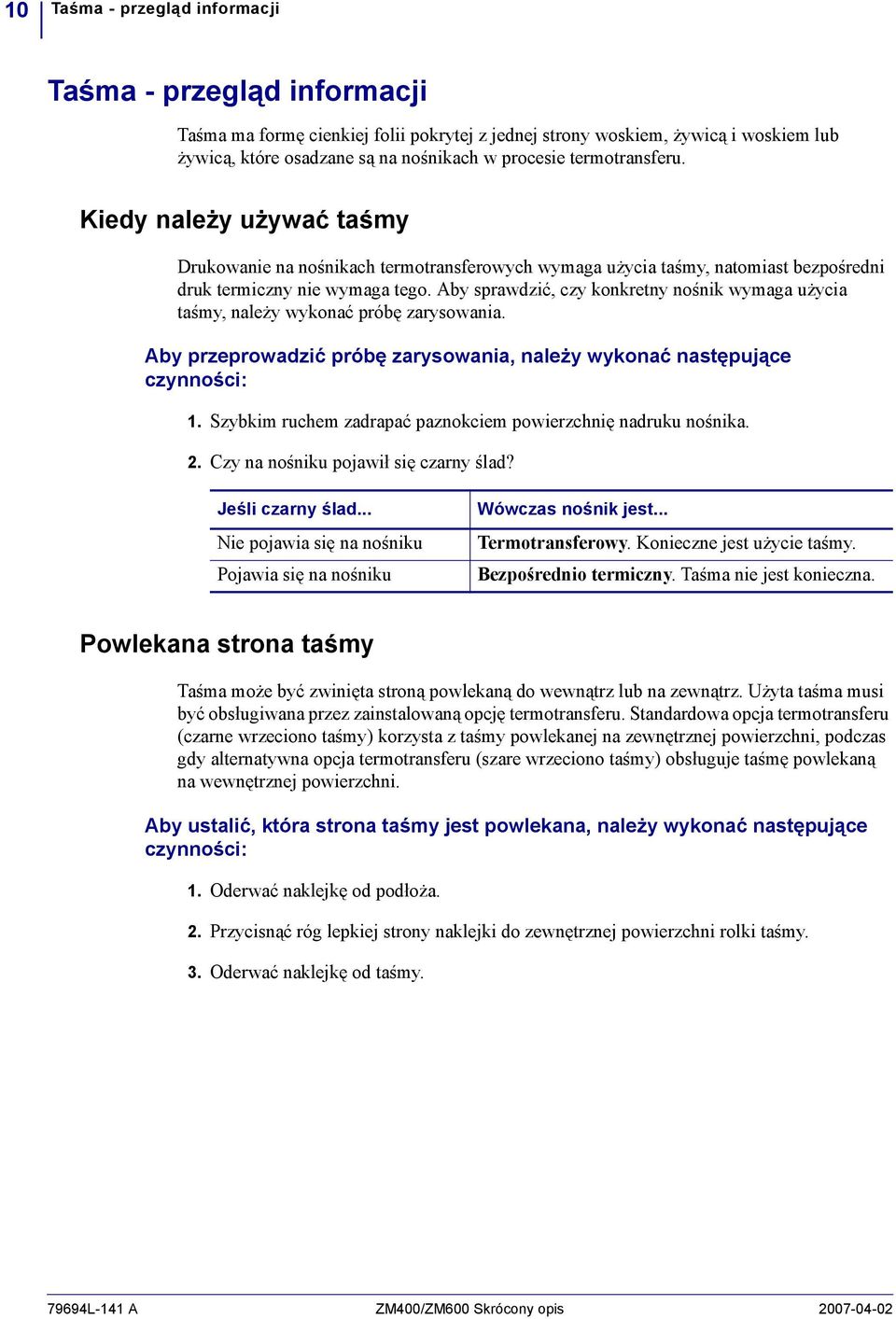Aby sprawdzić, czy konkretny nośnik wymaga użycia taśmy, należy wykonać próbę zarysowania. Aby przeprowadzić próbę zarysowania, należy wykonać następujące czynności: 1.