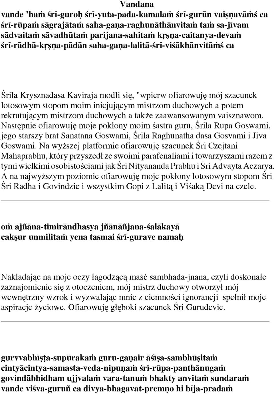rekrutującym mistrzom duchowych a także zaawansowanym vaisznawom.