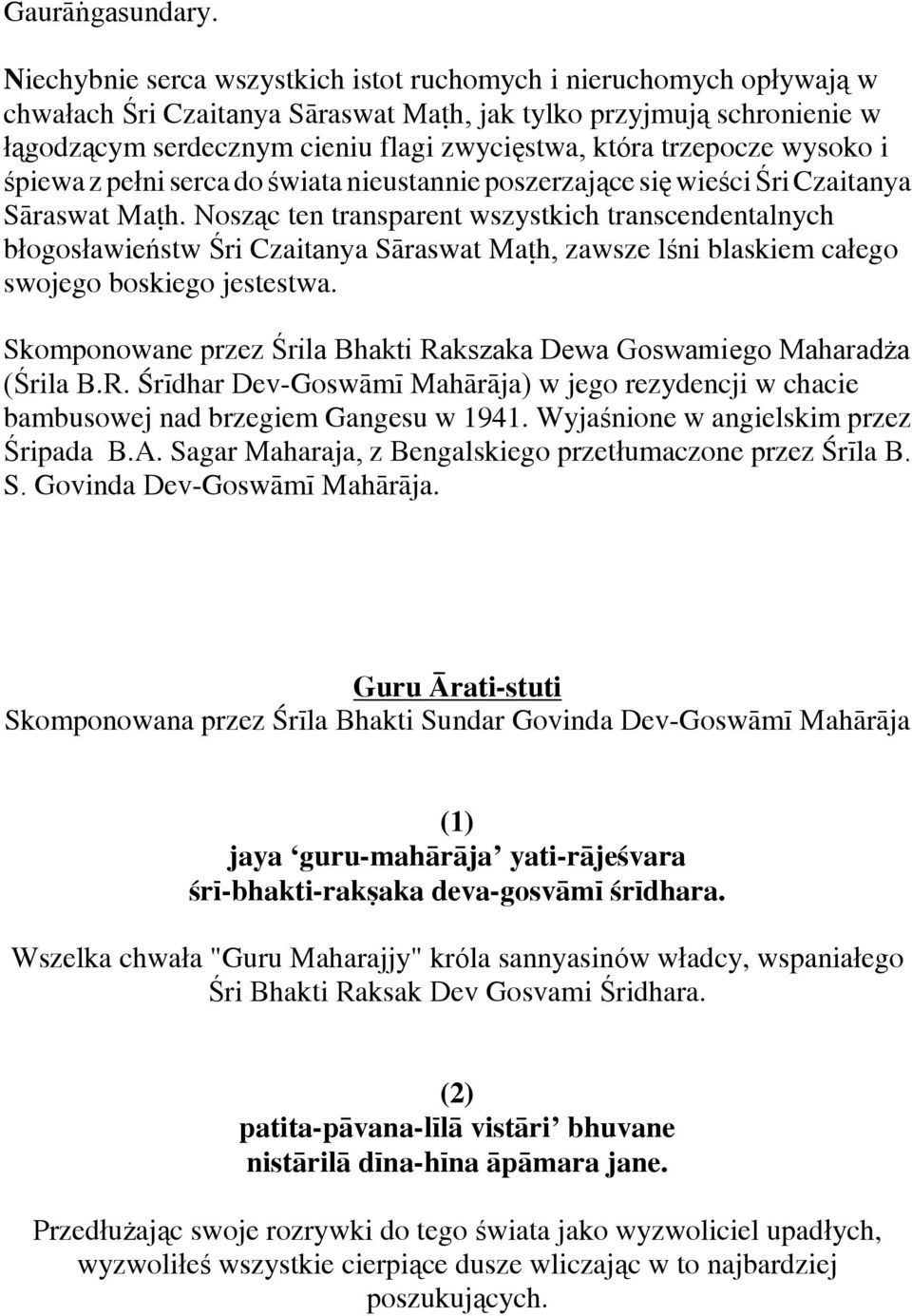 trzepocze wysoko i śpiewa z pełni serca do świata nieustannie poszerzające się wieści Śri Czaitanya Såraswat Maéh.