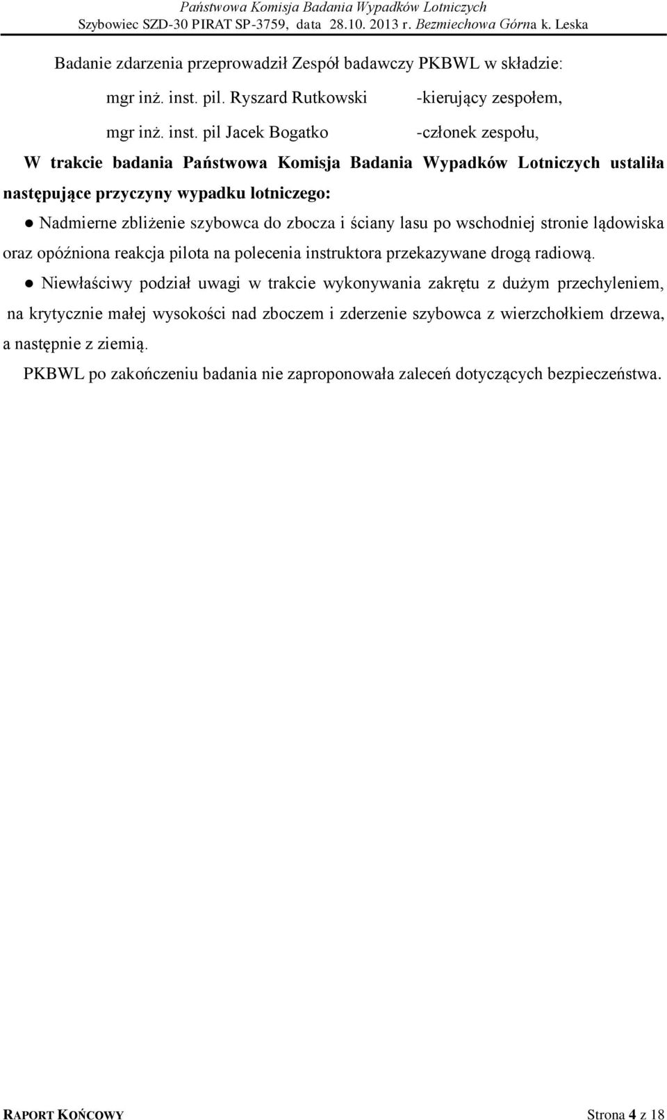 pil Jacek Bogatko -członek zespołu, W trakcie badania Państwowa Komisja Badania Wypadków Lotniczych ustaliła następujące przyczyny wypadku lotniczego: Nadmierne zbliżenie szybowca do zbocza