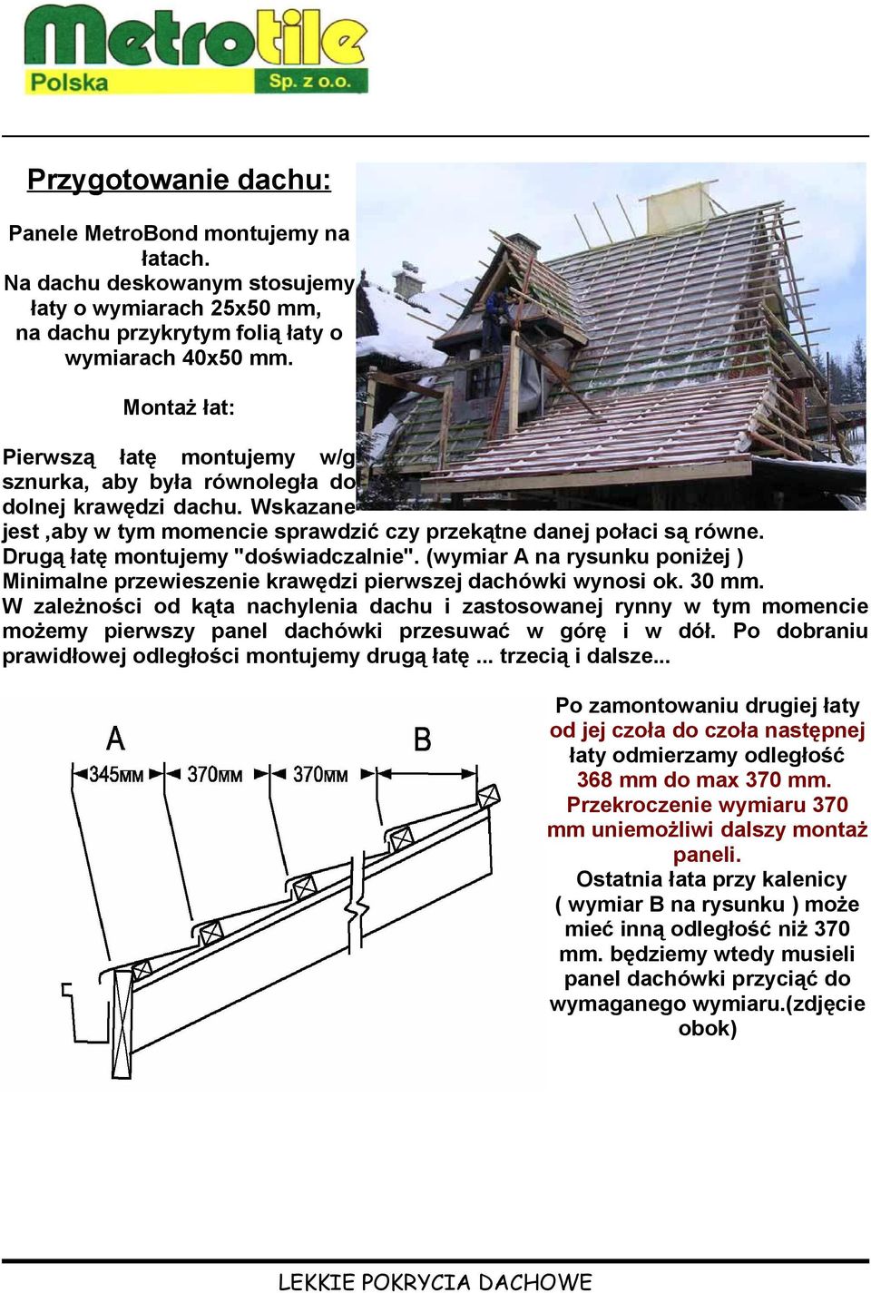 Drugą łatę montujemy "doświadczalnie". (wymiar A na rysunku poniżej ) Minimalne przewieszenie krawędzi pierwszej dachówki wynosi ok. 30 mm.