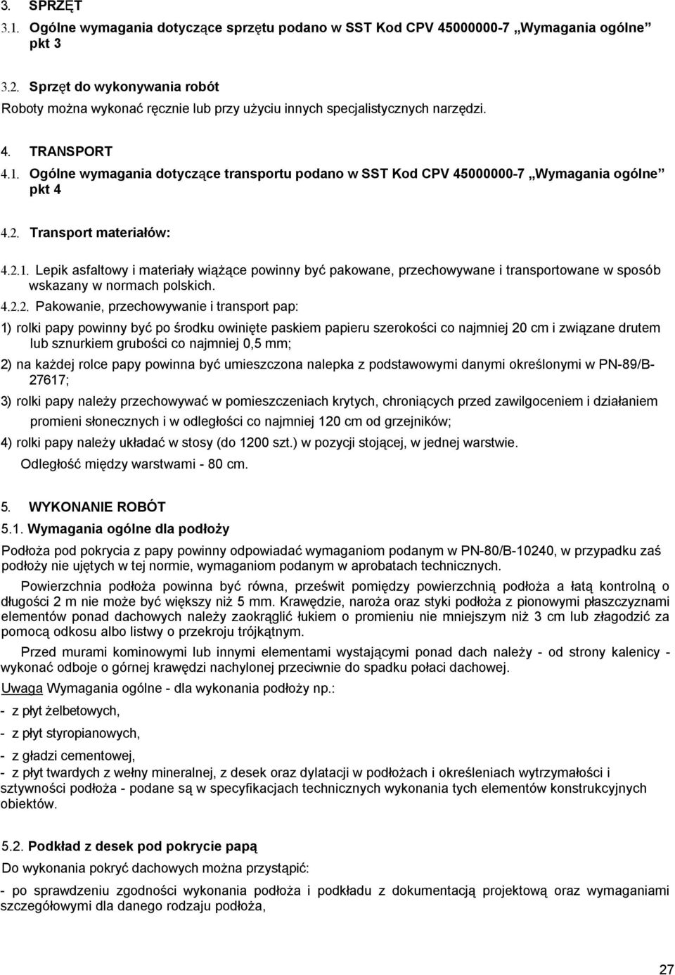 Ogólne wymagania dotyczące transportu podano w SST Kod CPV 45000000-7 Wymagania ogólne pkt 4 4.2. Transport materiałów: 4.2.1.