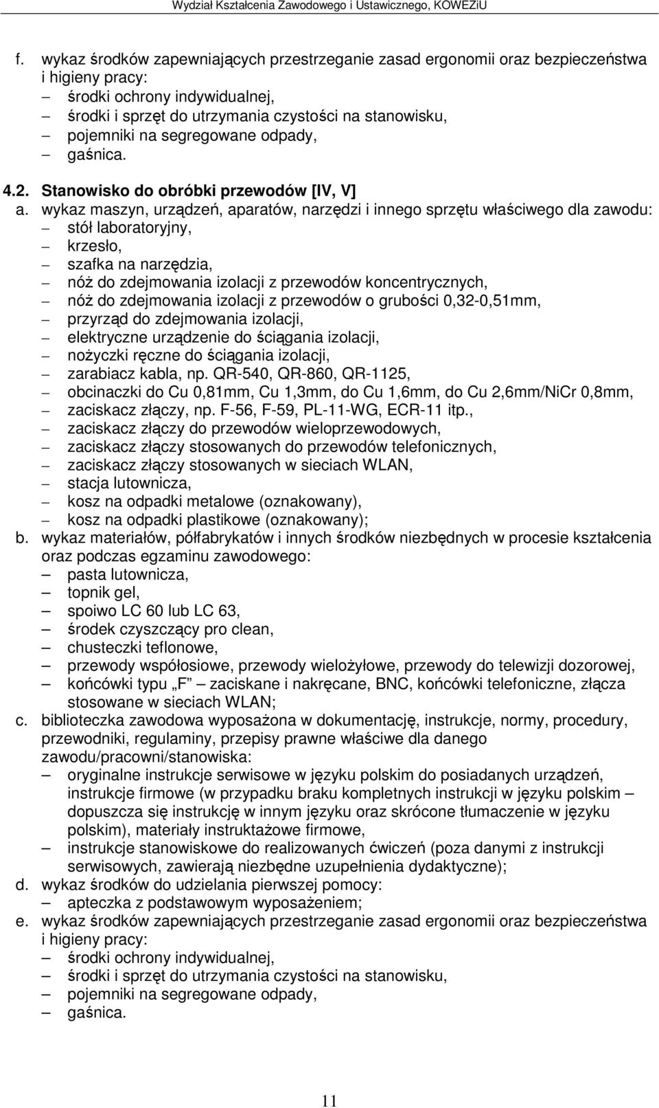 Stanowisko do obróbki przewodów [IV, V] stółlaboratoryjny, krzesło, szafka na narzdzia, nó do zdejmowania izolacji z przewodów koncentrycznych, nó do zdejmowania izolacji z przewodów o gruboci