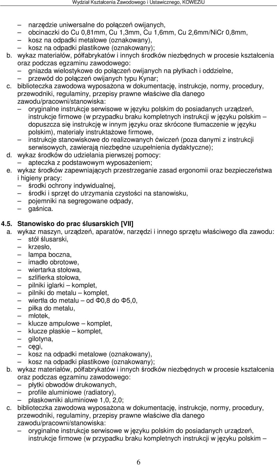 biblioteczka zawodowa wyposaona w dokumentacj, instrukcje, normy, procedury, oryginalne instrukcje serwisowe w jzyku polskim do posiadanych urzdze, polskim), materiały instruktaowe firmowe,