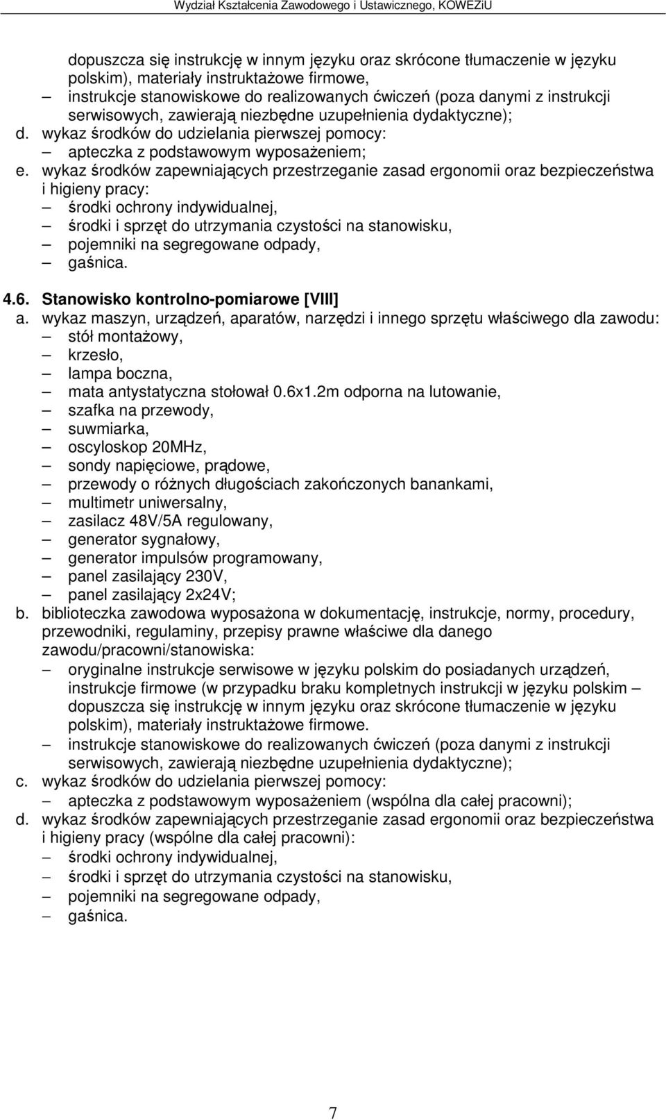 wykaz rodków zapewniajcych przestrzeganie zasad ergonomii oraz bezpieczestwa rodki ochrony indywidualnej, rodki i sprzt do utrzymania czystoci na stanowisku, pojemniki na segregowane odpady, ganica.