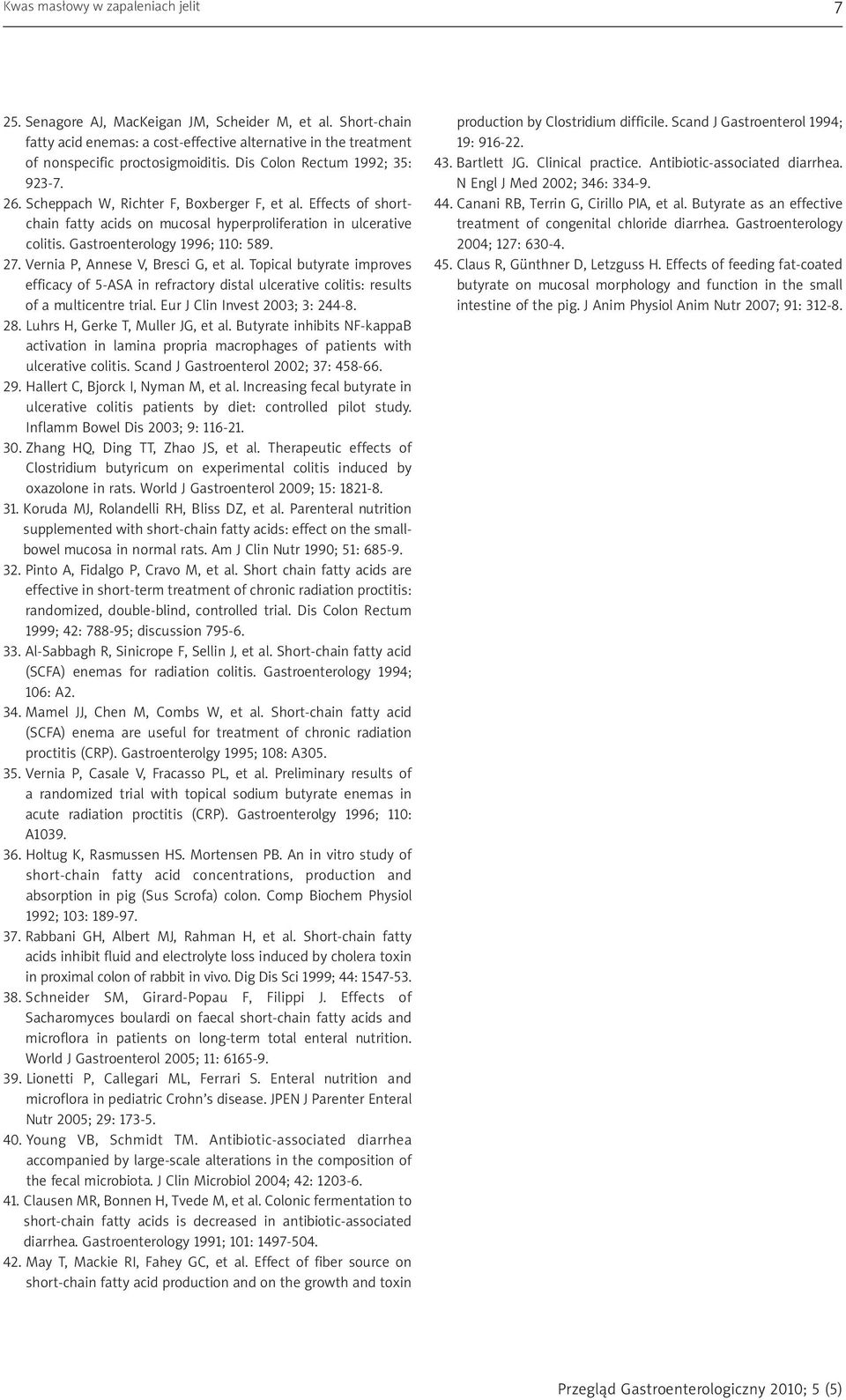 Gastroenterology 1996; 110: 589. 27. Vernia P, Annese V, Bresci G, et al. Topical butyrate improves efficacy of 5-ASA in refractory distal ulcerative colitis: results of a multicentre trial.