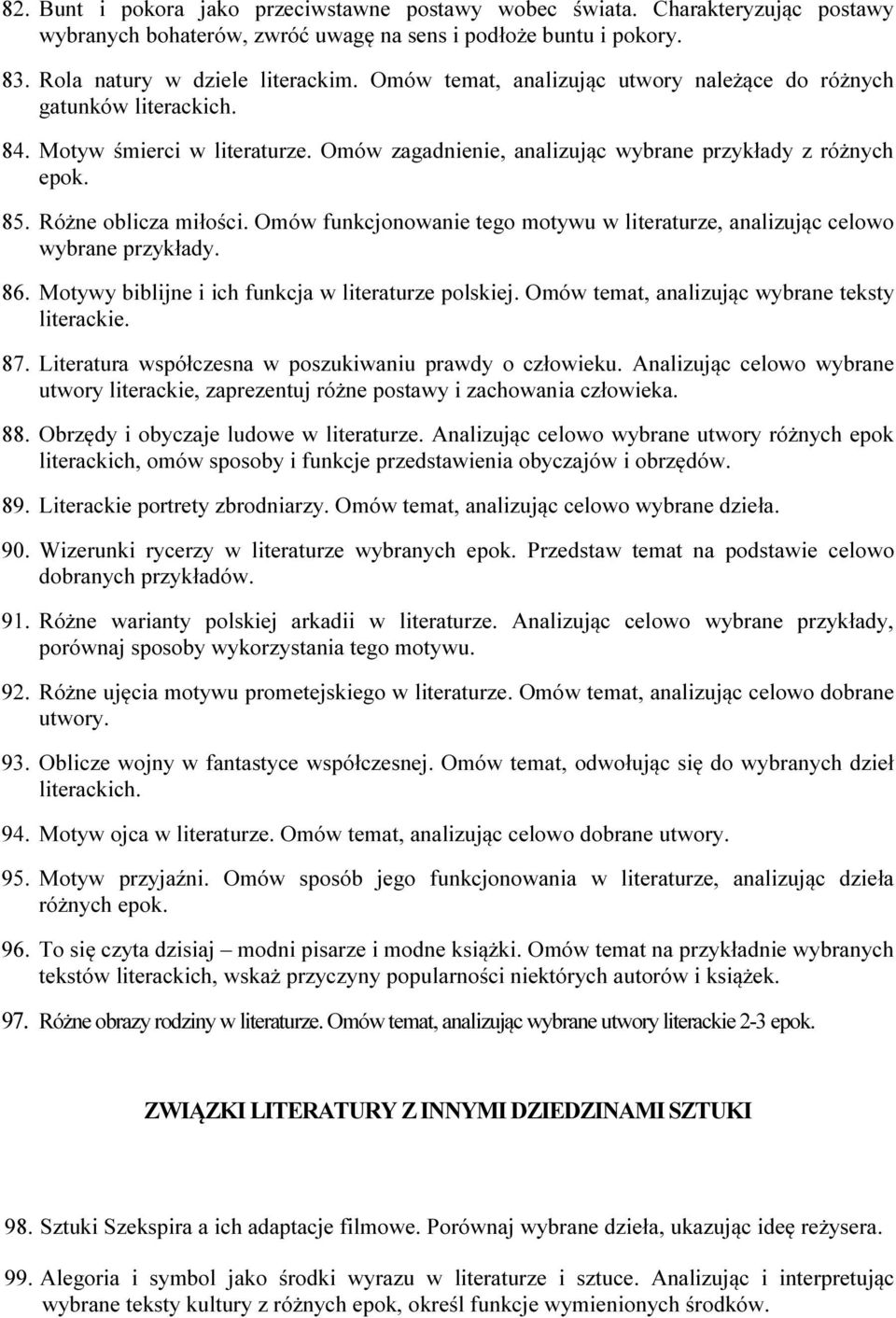 Omów funkcjonowanie tego motywu w literaturze, analizując celowo wybrane przykłady. 86. Motywy biblijne i ich funkcja w literaturze polskiej. Omów temat, analizując wybrane teksty literackie. 87.