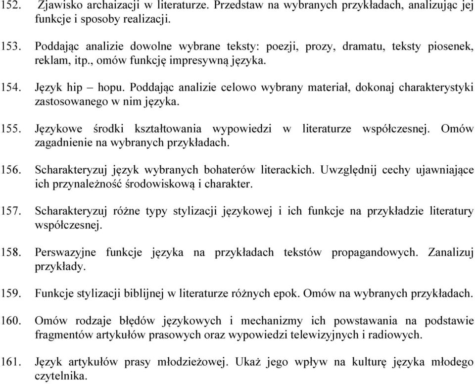 Poddając analizie celowo wybrany materiał, dokonaj charakterystyki zastosowanego w nim języka. 155. Językowe środki kształtowania wypowiedzi w literaturze współczesnej.