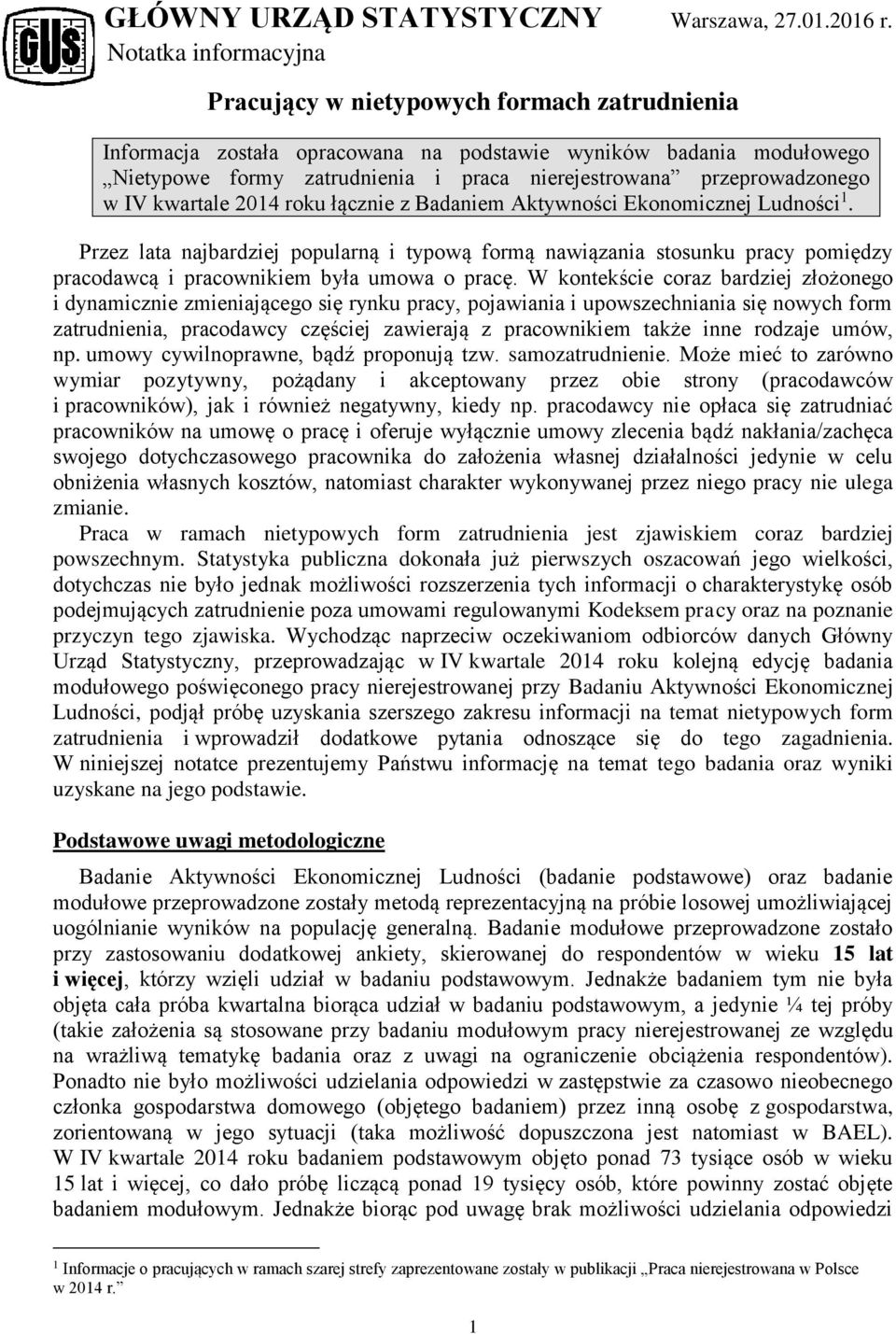 2014 roku łącznie z Badaniem Aktywności Ekonomicznej Ludności 1. Przez lata najbardziej popularną i typową formą nawiązania stosunku pracy pomiędzy pracodawcą i pracownikiem była umowa o pracę.