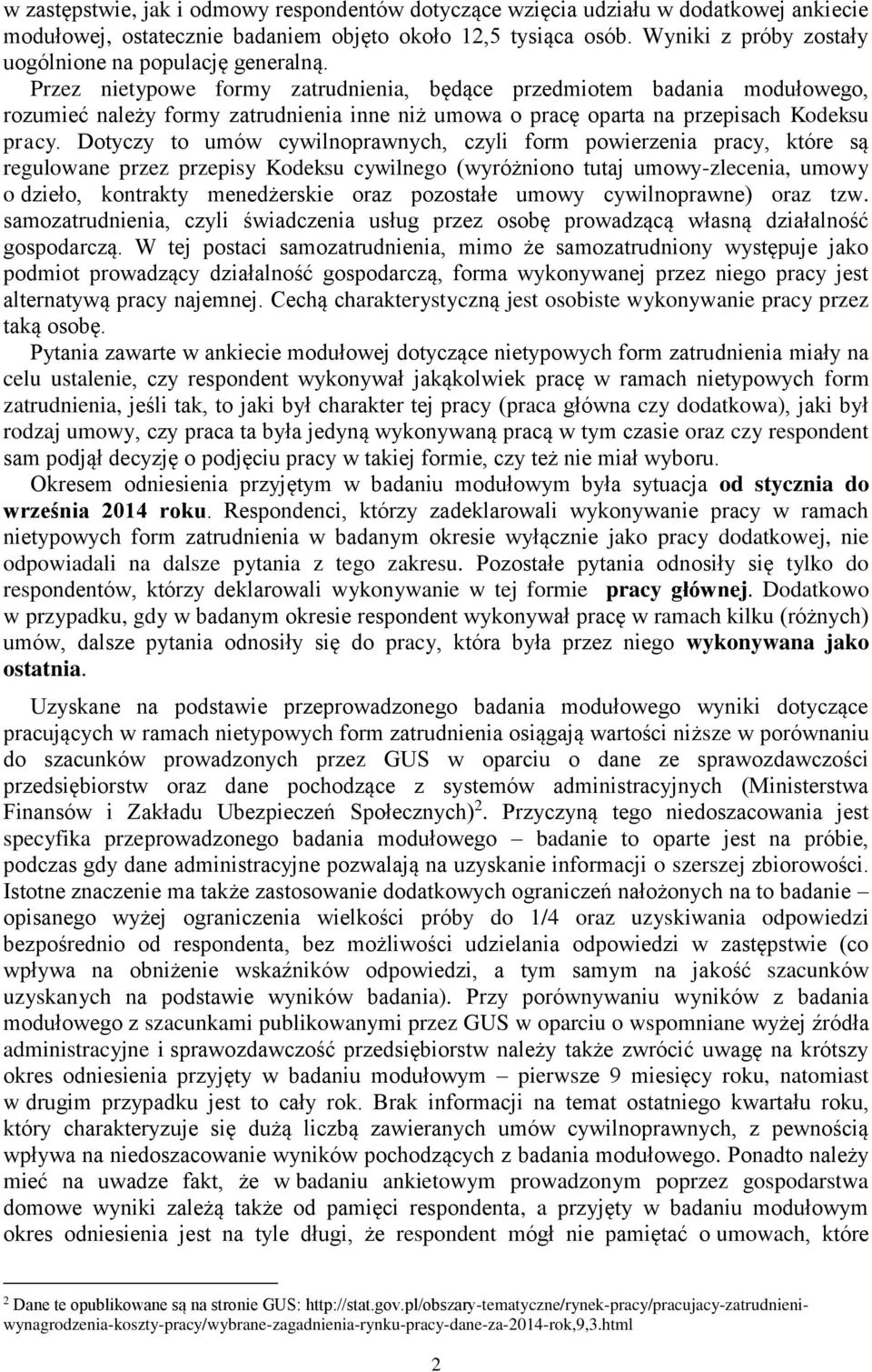 Przez nietypowe formy zatrudnienia, będące przedmiotem badania modułowego, rozumieć należy formy zatrudnienia inne niż umowa o pracę oparta na przepisach Kodeksu pracy.