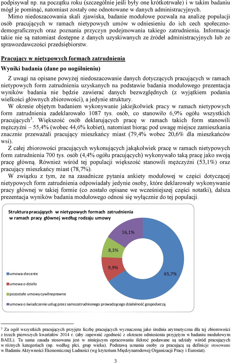 podejmowania takiego zatrudnienia. Informacje takie nie są natomiast dostępne z danych uzyskiwanych ze źródeł administracyjnych lub ze sprawozdawczości przedsiębiorstw.