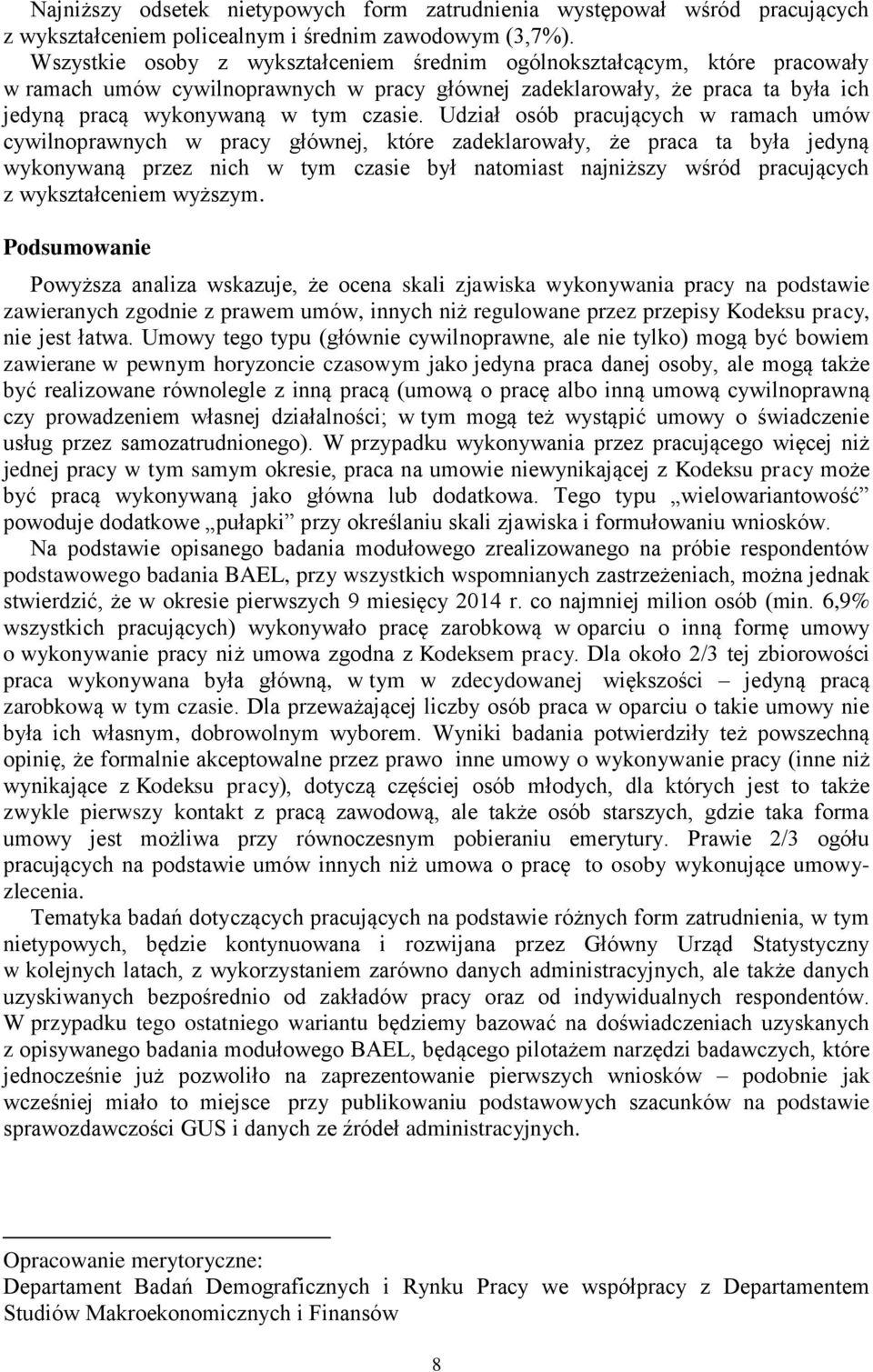 Udział osób pracujących w ramach umów cywilnoprawnych w pracy głównej, które zadeklarowały, że praca ta była jedyną wykonywaną przez nich w tym czasie był natomiast najniższy wśród pracujących z